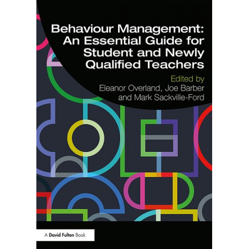 Eleanor Barber  Joe Sackville-Ford  Mark Overland - Behaviour Management: An Essential Guide for Student and Newly Qualified Teachers