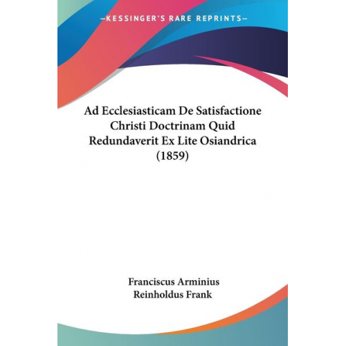 Franciscus Arminius Reinholdus Frank - Ad Ecclesiasticam De Satisfactione Christi Doctrinam Quid Redundaverit Ex Lite Osiandrica (1859)