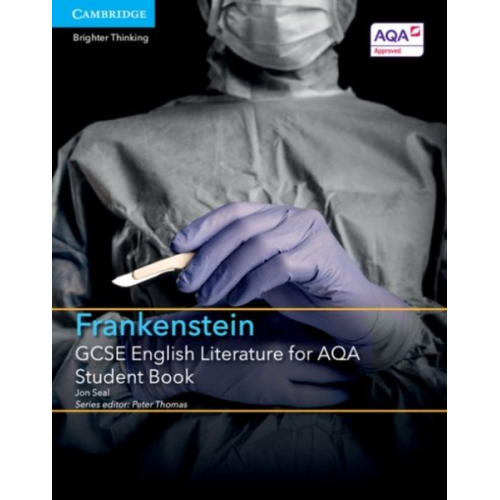 Jon Seal - GCSE English Literature for AQA Frankenstein Student Book