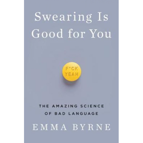 Emma Byrne - Swearing Is Good for You: The Amazing Science of Bad Language