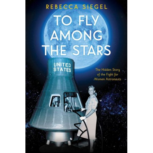 Rebecca Siegel - To Fly Among the Stars: The Hidden Story of the Fight for Women Astronauts (Scholastic Focus)