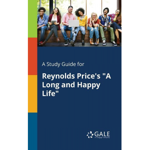 Cengage Learning Gale - A Study Guide for Reynolds Price's "A Long and Happy Life"