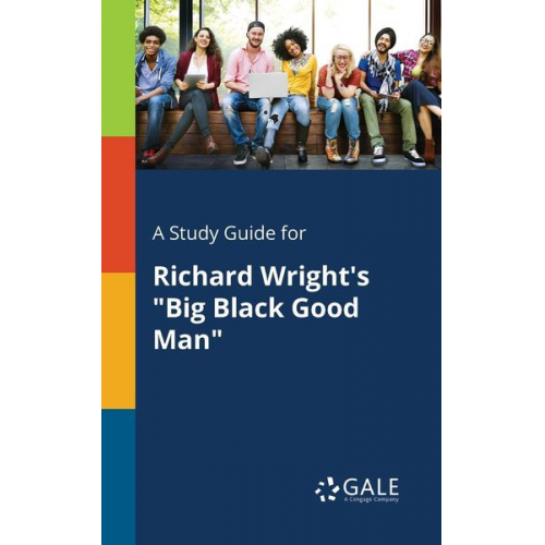 Cengage Learning Gale - A Study Guide for Richard Wright's "Big Black Good Man"