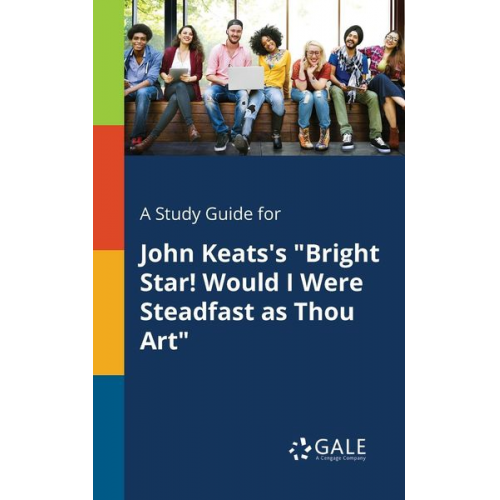 Cengage Learning Gale - A Study Guide for John Keats's "Bright Star! Would I Were Steadfast as Thou Art"