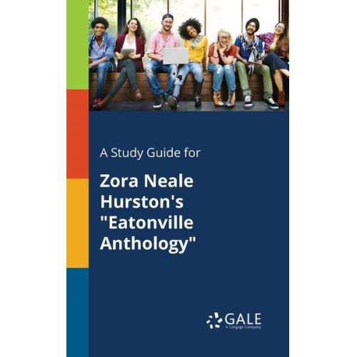 Cengage Learning Gale - A Study Guide for Zora Neale Hurston's "Eatonville Anthology"