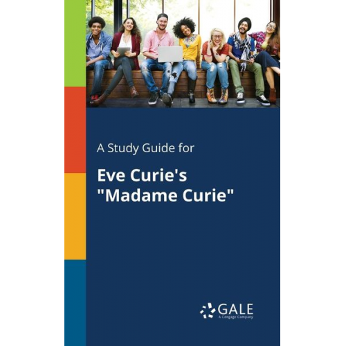 Cengage Learning Gale - A Study Guide for Eve Curie's "Madame Curie"