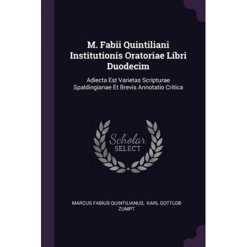 Marcus Fabius Quintilianus - M. Fabii Quintiliani Institutionis Oratoriae Libri Duodecim