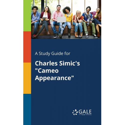 Cengage Learning Gale - A Study Guide for Charles Simic's "Cameo Appearance"