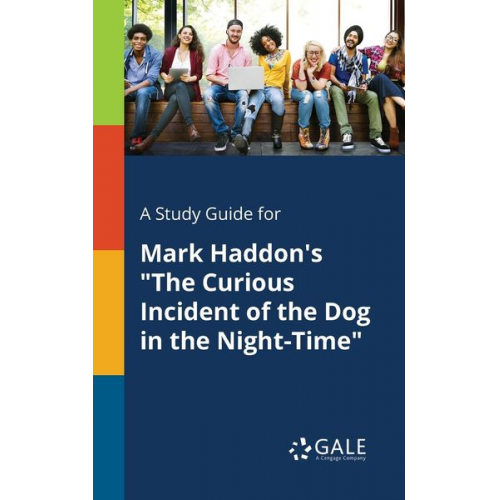 Cengage Learning Gale - A Study Guide for Mark Haddon's "The Curious Incident of the Dog in the Night-Time"