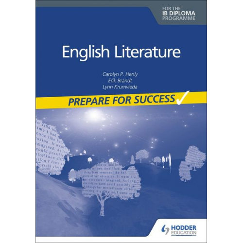 Carolyn P. Henly Erik Brandt Lynn Krumvieda - Prepare for Success: English Literature for the IB Diploma