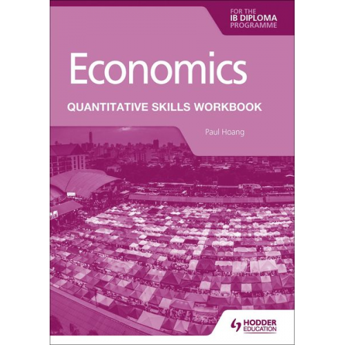 Paul Hoang - Economics for the IB Diploma: Quantitative Skills Workbook