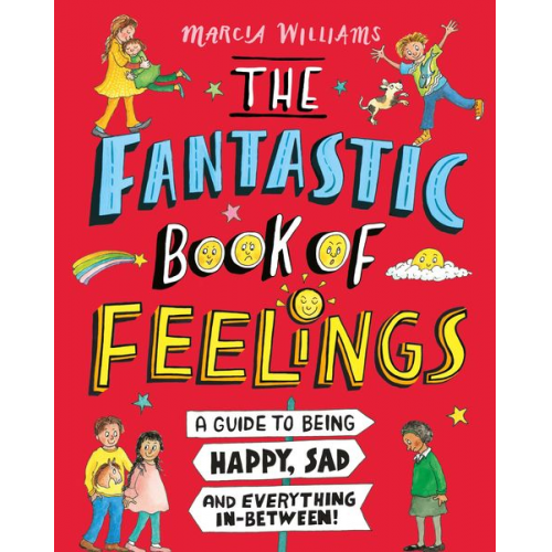 Marcia Williams - The Fantastic Book of Feelings: A Guide to Being Happy, Sad and Everything In-Between!