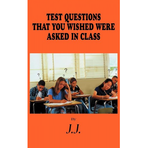 J. J. - Test Questions That You Wished Were Asked in Class