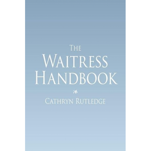 Cathryn Rutledge - The Waitress Handbook