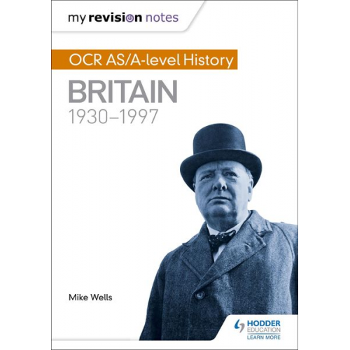 Mike Wells - My Revision Notes: OCR AS/A-level History: Britain 1930-1997