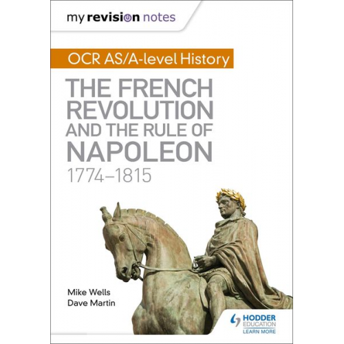 Dave Martin Mike Wells - My Revision Notes: OCR AS/A-level History: The French Revolution and the rule of Napoleon 1774-1815