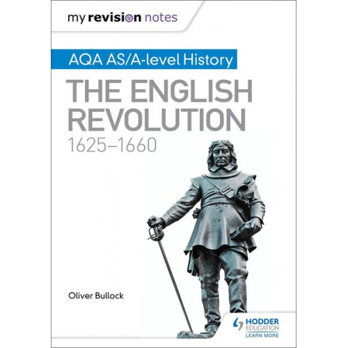 Oliver Bullock - My Revision Notes: AQA AS/A-level History: The English Revolution, 1625-1660