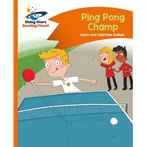 Adam Guillain Charlotte Guillain - Reading Planet - Ping Pong Champ - Orange: Comet Street Kids