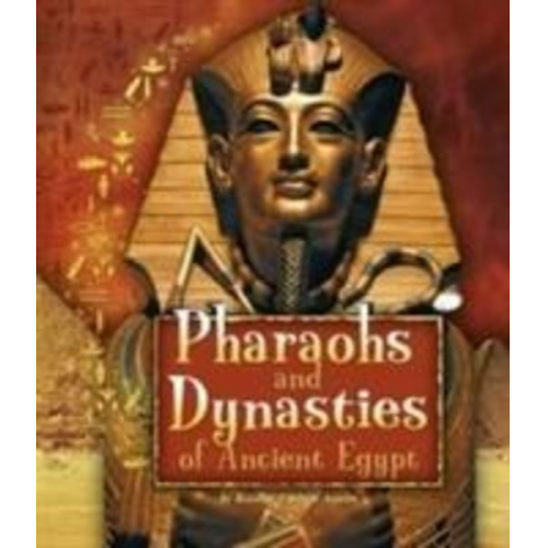 Kristine Carlson Asselin - Pharaohs and Dynasties of Ancient Egypt