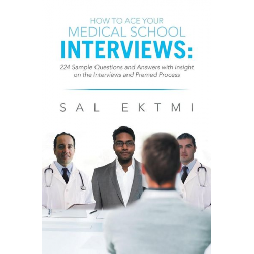 Sal Ektmi - How to Ace Your Medical School Interviews