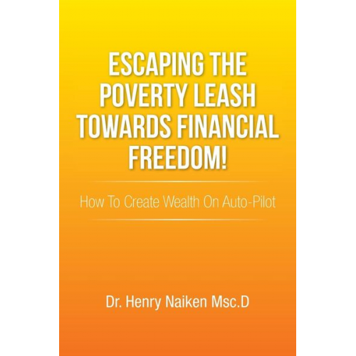 Henry Naiken Msc D. - Escaping the Poverty Leash Towards Financial Freedom!