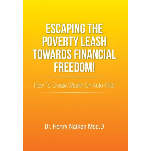 Henry Naiken Msc D. - Escaping the Poverty Leash Towards Financial Freedom!