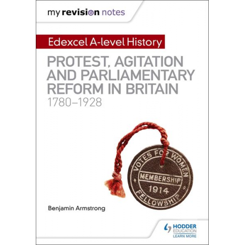 Benjamin Armstrong - My Revision Notes: Edexcel A-level History: Protest, Agitation and Parliamentary Reform in Britain 1780-1928