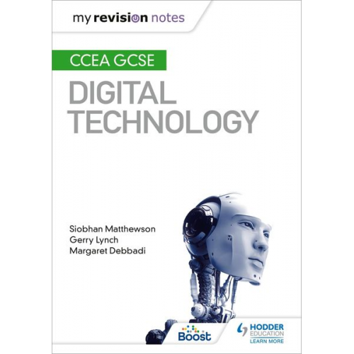 Gerry Lynch Margaret Debbadi Siobhan Matthewson - My Revision Notes: CCEA GCSE Digital Technology