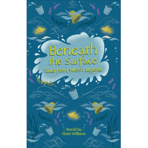 Eloise Williams - Reading Planet - Beneath the Surface Tales from Welsh Legend - Level 7: Fiction (Saturn)