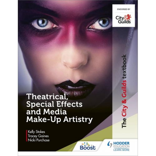 Kelly Stokes Nicki Purchase Tracey Gaines - The City & Guilds Textbook: Theatrical, Special Effects and Media Make-Up Artistry