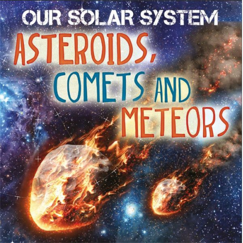 Mary-Jane Wilkins - Our Solar System: Asteroids, Comets and Meteors