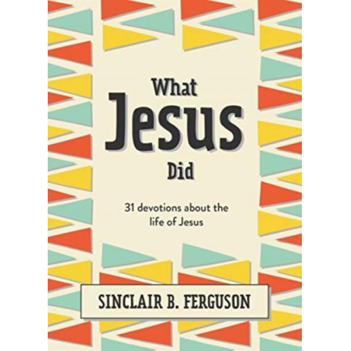 Sinclair B. Ferguson - What Jesus Did