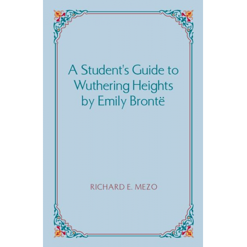 Richard E. Mezo - A Student's Guide to Wuthering Heights by Emily Bronte