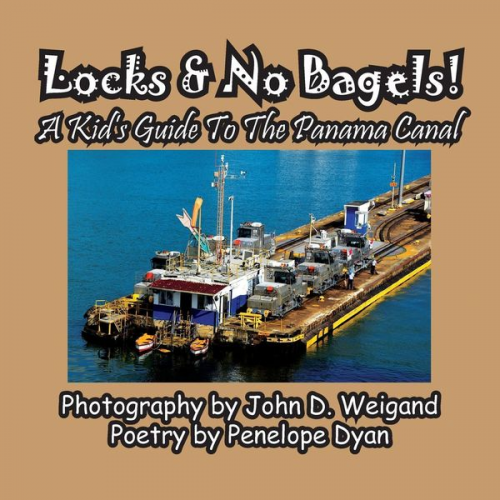 Penelope Dyan - Locks & No Bagels! A Kid's Guide To The Panama Canal