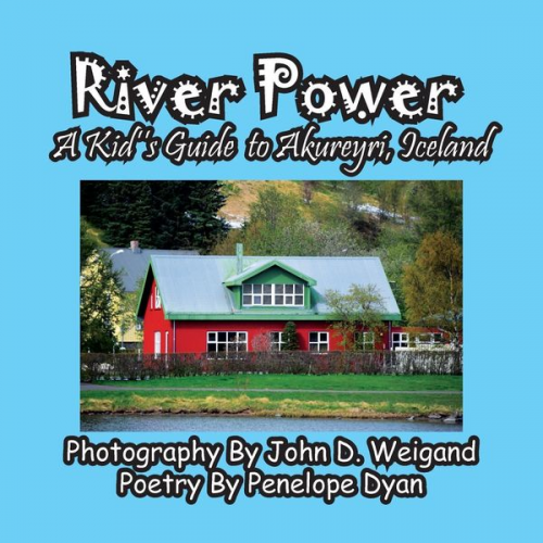 Penelope Dyan - River Power, A Kid's Guide To Akureyri, Iceland