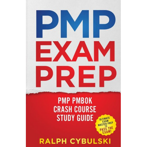 Ralph Cybulski - PMP Exam Prep - PMP PMBOK Crash Course Study Guide 2 Books In 1