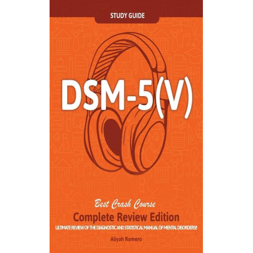 Aliyah Romero - DSM - 5 (V) Study Guide Complete Review Edition! Best Overview! Ultimate Review of the Diagnostic and Statistical Manual of Mental Disorders!