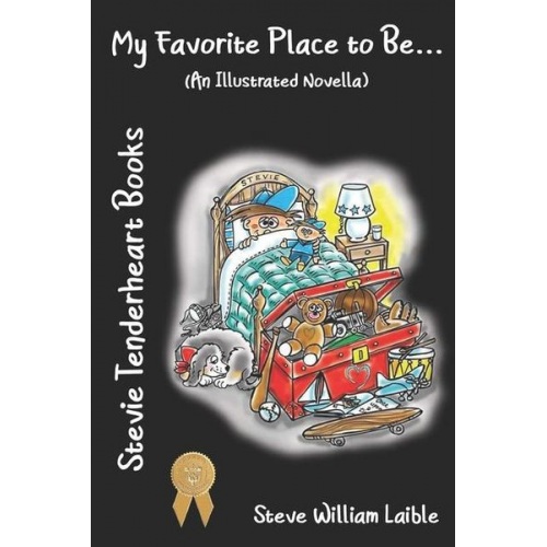 Steve William Laible - Stevie Tenderheart Books My Favorite Place to Be... (An Illustrated Novella)