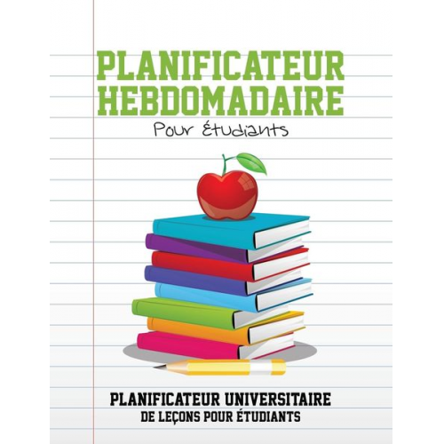 Speedy Publishing Llc - Planificateur Hebdomadaire Pour Etudiants Planificateur Universitaire de Lecons Pour Etudiants