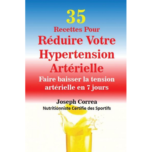 Joseph Correa - 35 Recettes Pour Réduire Votre Hypertension Artérielle