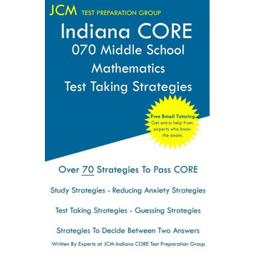 Jcm-Indiana Core Test Preparation Group - Indiana CORE 070 Middle School Mathematics - Test Taking Strategies