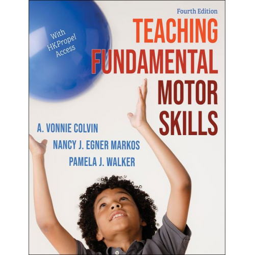 A. Vonnie Colvin Nancy J. Egner Markos Pamela J. Walker - Teaching Fundamental Motor Skills