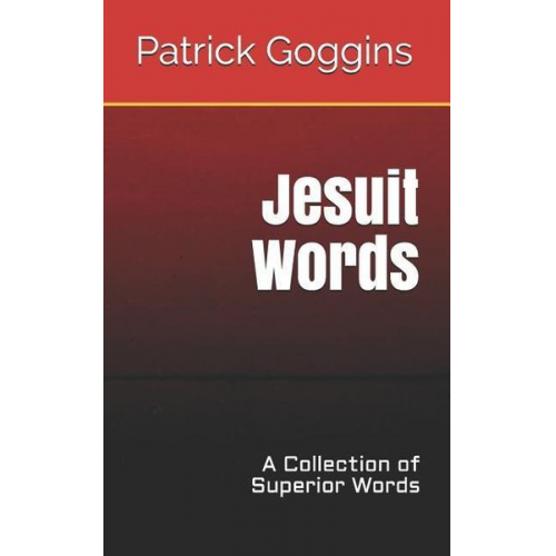 Patrick Goggins - Jesuit Words: A Collection of Superior Words