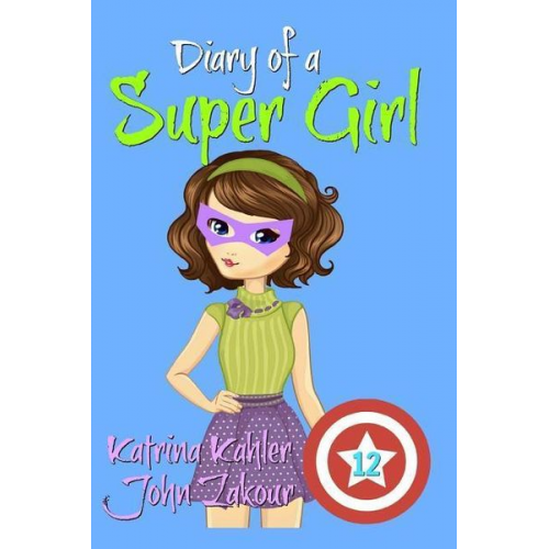 John Zakour Katrina Kahler - Diary of a Super Girl - Book 12: The Invasion