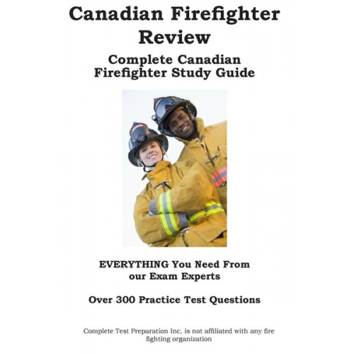 Complete Test Preparation Inc. - Canadian Firefighter Review! Complete Canadian Firefighter Study Guide and Practice Test Questions