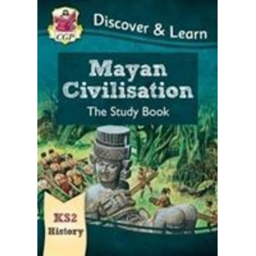 Cgp Books - KS2 History Discover & Learn: Mayan Civilisation Study Book