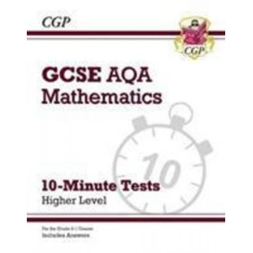 Cgp Books - GCSE Maths AQA 10-Minute Tests - Higher (includes Answers)