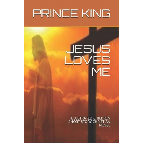 Prince Albert King - Jesus Loves Me: Illustrated Children Short Story Christian Novel