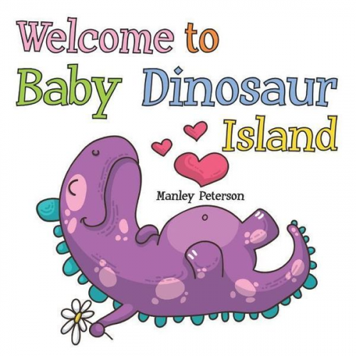 Manley Peterson - Welcome to Baby Dinosaur Island