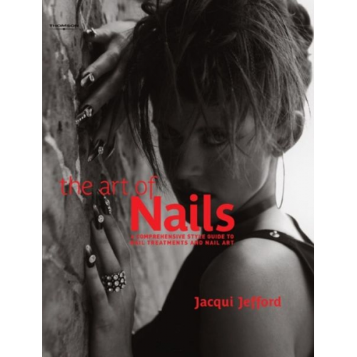 Jacqui Jefford Jefford - The Art of Nails: A Comprehensive Style Guide to Nail Treatments and Nail Art